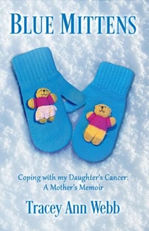 Blue Mittens: Coping with my Daughter's Cancer: A Mother's Memoir