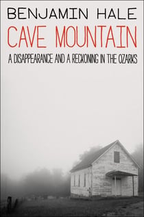 Cave Mountain - A Disappearance and a Reckoning in the Ozarks