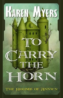 To Carry the Horn - The Hounds of Annwn, #1