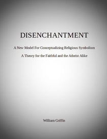 Disenchantment: A New Model for Conceptualizing Religious Symbolism