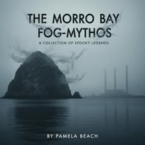 The Morro Bay Fog-Mythos: A Collection of Spooky Stories - The Morro Bay Fog-Mythos, #1