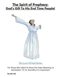 The Spirit of Prophecy: God's Gift To His End Time People! For Those Who Want To Know the Fuller Meaning of Revelation 19:10, And Why It Is Important! - The Love of God: God's Plan To Save You!, #6
