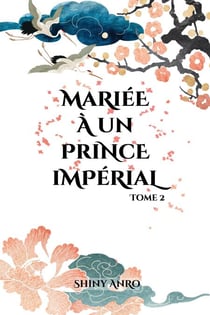 Mariée à un prince impérial : Tome 2 - Mariée à un prince impérial, #2