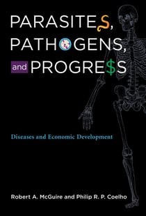 Parasites, Pathogens, and Progress - Diseases and Economic Development