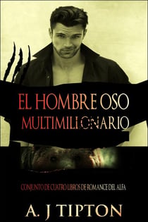 El Hombre Oso Multimillonario: Conjunto de Cuatro Libros de Romance del Alfa - El Hombre Oso Multimillonario