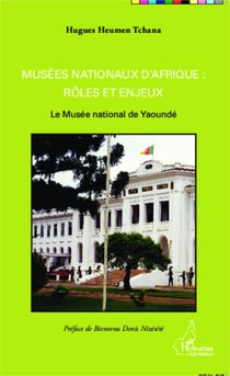 Musées nationaux d'Afrique : rôles et enjeux - Le Musée national de Yaoundé