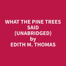 What The Pine Trees Said (Unabridged)