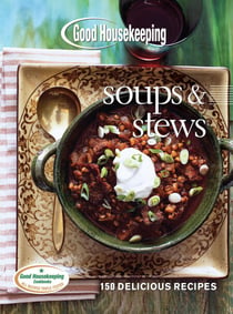 Good Housekeeping Soups & Stews - 150 Delicious Recipes
