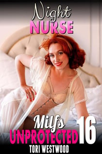 Night Nurse : Milfs Unprotected 16  (Breeding Erotica) - Milfs Unprotected, #16