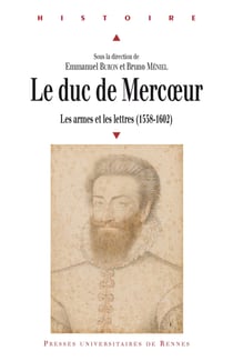 Le duc de Mercœur - Les armes et les lettres (1558-1602)