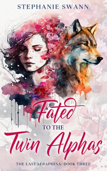 Fated to the Twin Alphas - The Last Seraphina, #3