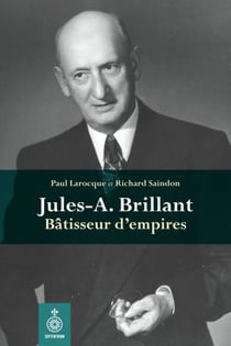 Jules-A. Brillant - bâtisseur d'empires