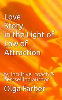 Love Story, in the Light of Law of Attraction - Soft &amp; Effective Self-Help, #1