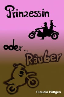 Prinzessin oder Räuber - Das Motorrad und ich - meine Geschichte