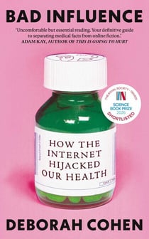 Bad Influence - How the Internet Hijacked Our Health