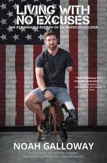 Living with No Excuses - The Remarkable Rebirth of an American Soldier
