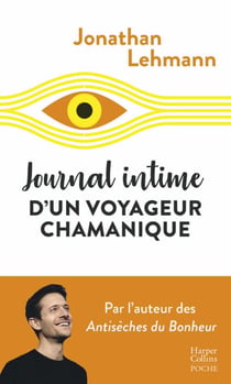 Journal intime d'un voyageur chamanique - Le récit complètement fou d'un aventurier du bonheur