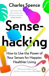 Sensehacking - How to Use the Power of Your Senses for Happier, Healthier Living