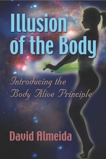 Illusion of the Body: Introducing the Body Alive Principle