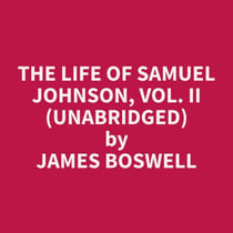 The Life of Samuel Johnson, Vol. II  (Unabridged)