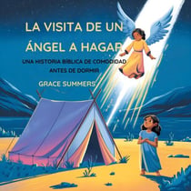 La Visita De Un Ángel A Hagar: Una Historia Bíblica De Comodidad Antes De Dormir - Cuentos Para Dormir De Ángeles Y Milagros, #1