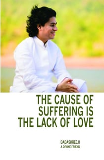 The Cause of Suffering Is the Lack of Love - Is a Compilation of Teachings and Guidance