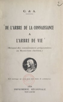 De l'arbre de la connaissance à l'arbre de vie - Résumé des connaissances préparatoires au mysticisme chrétien