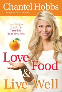 Love Food and Live Well - Lose Weight, Get Fit, and Taste Life at Its Very Best