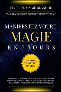 Livre de magie blanche pour transformer complètement votre vie. Manifestez votre magie en 7 jours