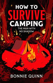 How to Survive Camping: The Man with No Shadow - A gruesomely funny and addictive must-read horror
