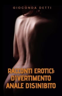 Racconti Erotici: Divertimento anale disinibito