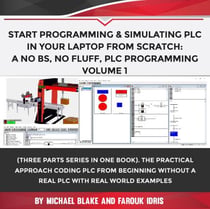Start Programming & Simulating PLC In Your Laptop from Scratch: A No BS, No Fluff, PLC Programming Volume 1 - Volume, #1