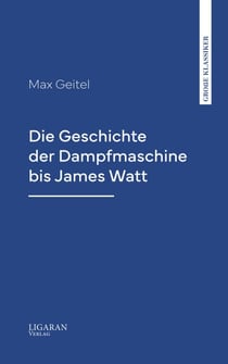 Die Geschichte der Dampfmaschine bis James Watt