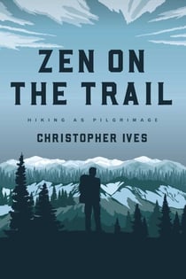 Zen on the Trail - Hiking as Pilgrimage