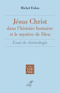 Jésus-Christ dans l'histoire humaine et le mystère de Dieu