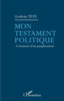 Mon testament politique - L'itinéraire d'un panafricaniste