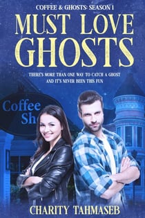 Must Love Ghosts: Coffee and Ghosts 1 - Coffee and Ghosts, #1