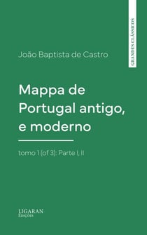 Mappa de Portugal antigo, e moderno, tomo 1 (of 3): Parte I, II