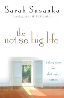 The Not So Big Life - Making Room for What Really Matters