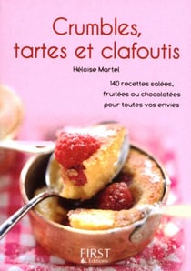 Le petit livre de - crumbles, tartes et clafoutis- 140 recettes salées, fruitées ou chocolatées pou