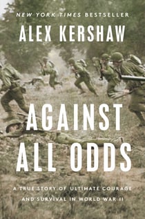 Against All Odds - A True Story of Ultimate Courage and Survival in World War II