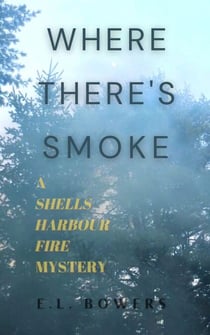Where There's Smoke - A Shells Harbour Fire Mystery, #1