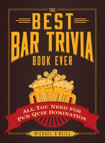 The Best Bar Trivia Book Ever - All You Need for Pub Quiz Domination