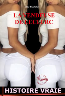 La vendeuse de Leclerc [Histoire vraie et non censurée] - Histoire vraie