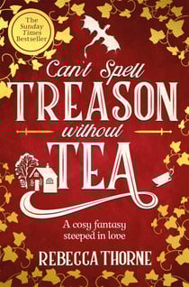 Can't Spell Treason Without Tea - A heart-warming cosy fantasy and an instant Sunday Times bestseller