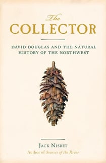 The Collector - David Douglas and the Natural History of the Northwest