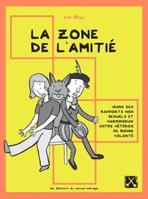 La zone de l'amitié - Guide des rapports non sexuels et harmonieux entre hétéros de bonne volonté