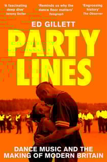 Party Lines - Dance Music and the Making of Modern Britain