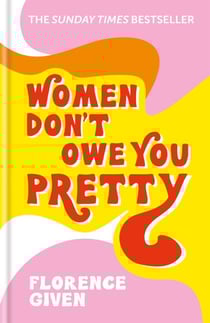 Women Don't Owe You Pretty - The record-breaking best-selling book every woman needs
