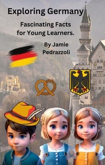 Exploring Germany : Fascinating Facts for Young Learners - Exploring the world one country at a time